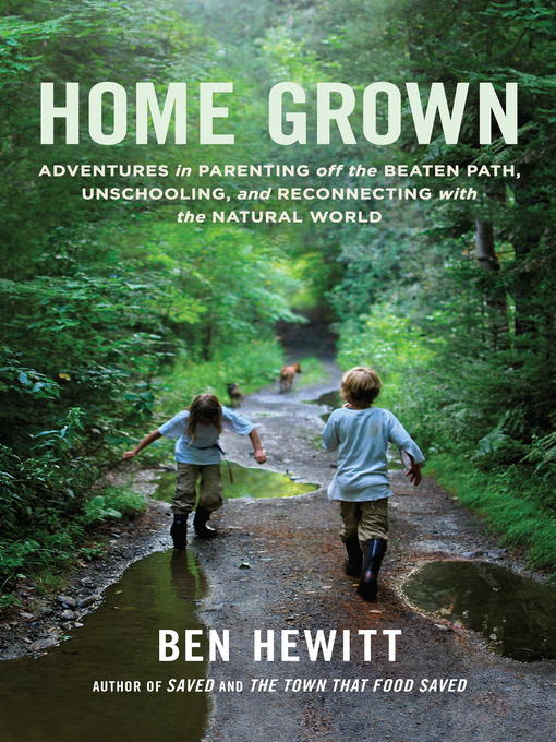 Home Grown Adventures in Parenting off the Beaten Path, Unschooling, and Reconnecting with the Natural World